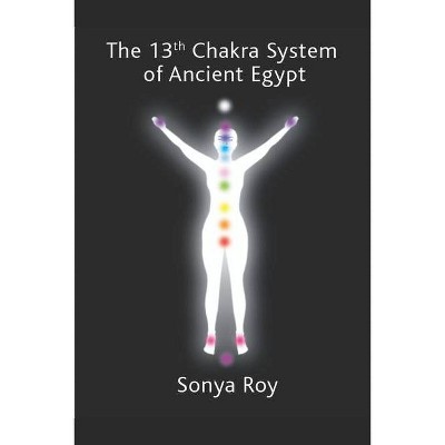 The 13th chakra system of ancient Egypt - (Redu Wellness Center) by  Sonya Roy (Paperback)