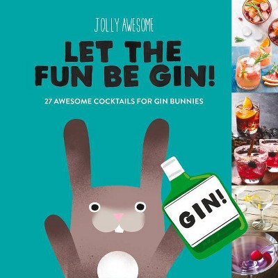 Let the Fun Be Gin! - by  Jolly Awesome (Hardcover)