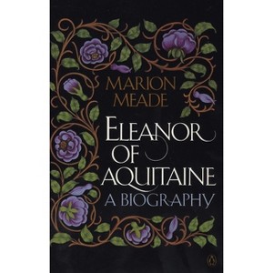 Eleanor of Aquitaine - by  Marion Meade (Paperback) - 1 of 1