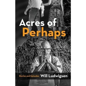 Acres of Perhaps - by  Will Ludwigsen (Paperback) - 1 of 1