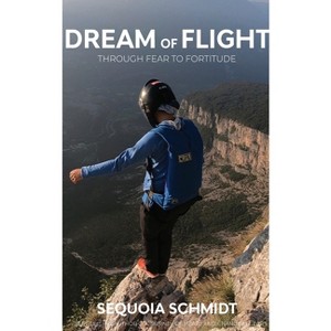 Dream of Flight - by  Sequoia Schmidt (Paperback) - 1 of 1