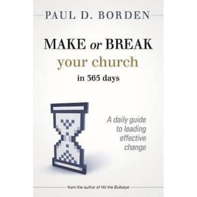 Make or Break Your Church in 365 Days - by  Paul D Borden (Paperback)