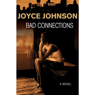 Bad Connections - by  Joyce Johnson (Paperback)
