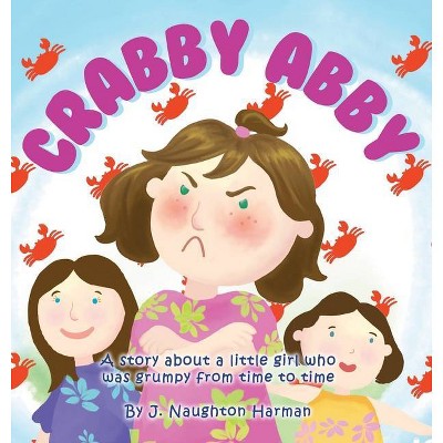 Crabby Abby - by  J Naughton Harman (Hardcover)