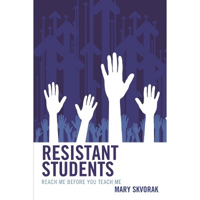 Resistant Students - by  Mary Skvorak (Paperback)