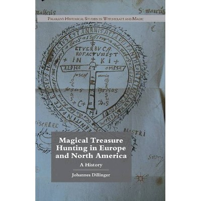 Magical Treasure Hunting in Europe and North America - (Palgrave Historical Studies in Witchcraft and Magic) by  J Dillinger (Paperback)