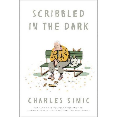 Scribbled in the Dark - by  Charles Simic (Paperback)