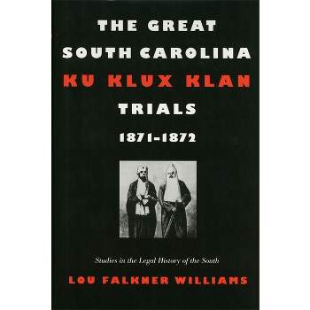 The Great South Carolina Ku Klux Klan Trials, 1871-1872 - (Studies in the Legal History of the South) by  Lou Falkner Williams (Paperback)
