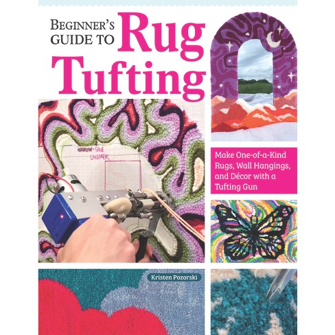 Beginner's Guide To Rug Tufting - By Kristen Girard (paperback) : Target