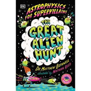 Astrophysics for Supervillains 2 the Great Alien Hunt - (Supervillian Academy) by  Matthew Bothwell (Paperback) - 1 of 1