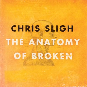 Chris Sligh - The Anatomy Of Broken (CD) - 1 of 1
