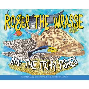Roger the Wrasse and the Itchie Fishies - by  Sue Pillans Aka Dr Suzie Starfish (Paperback)