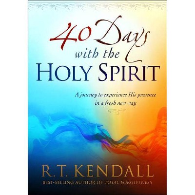 40 Days with the Holy Spirit - by  R T Kendall (Paperback)