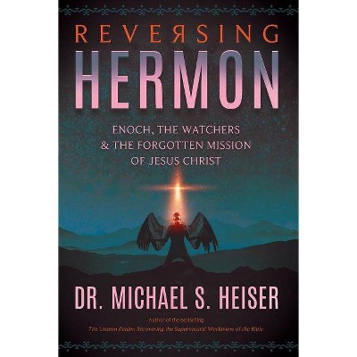 Reversing Hermon - by  Michael S Heiser (Paperback)