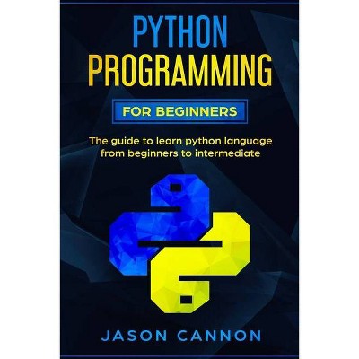 Python programming for beginners - by  Jason Cannon (Paperback)