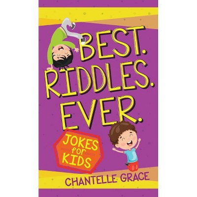 Best Riddles Ever - (Joke Books) by  Chantelle Grace (Paperback)