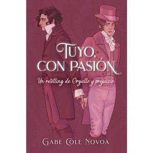 Tuyo, Con Pasión. Un Retelling de Orgullo Y Prejuicio - by  Gabe Cole Novoa (Paperback) - 1 of 1