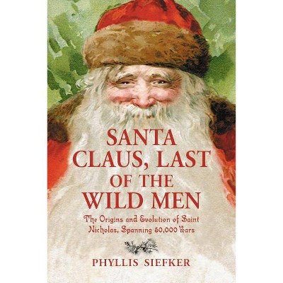 Santa Claus, Last of the Wild Men - by  Phyllis Siefker (Paperback)