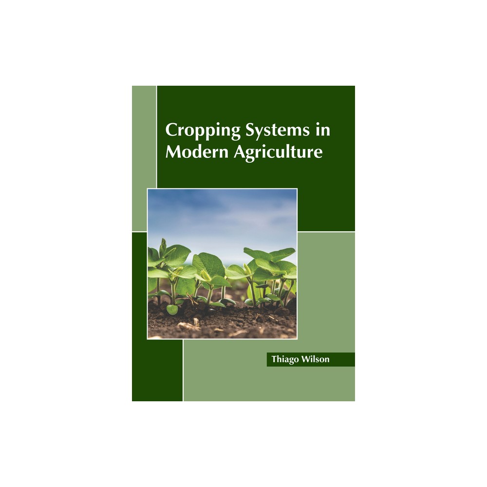 Cropping Systems in Modern Agriculture - by Thiago Wilson (Hardcover)