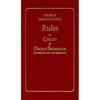 George Washington's Rules of Civility and Decent Behaviour - (Books of American Wisdom) (Hardcover)