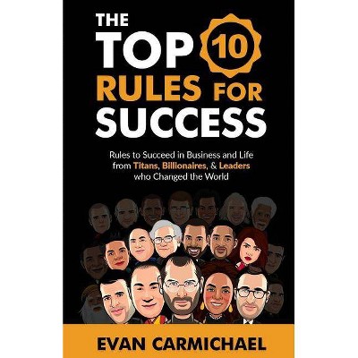 The Top 10 Rules for Success - by  Evan Carmichael (Paperback)