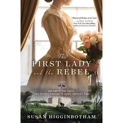 The First Lady and the Rebel - by  Susan Higginbotham (Paperback)