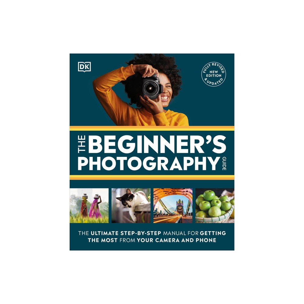 The Beginner's Photography Guide - (DK Practical Photography) by DK (Paperback)