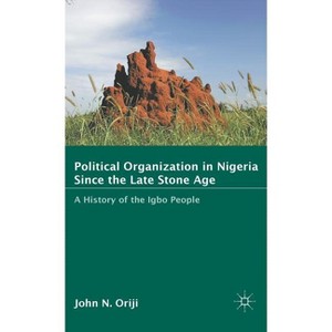 Political Organization in Nigeria Since the Late Stone Age - by  J Oriji (Hardcover) - 1 of 1