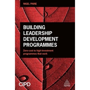 Building Leadership Development Programmes - by  Nigel Paine (Paperback) - 1 of 1