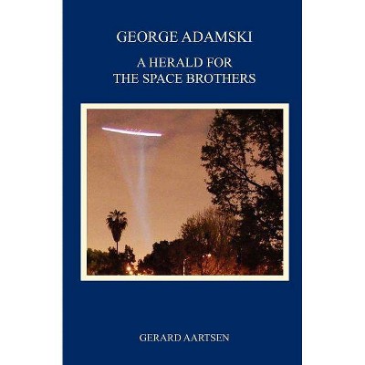 George Adamski - A Herald for the Space Brothers - 2nd Edition by  Gerard Aartsen (Paperback)