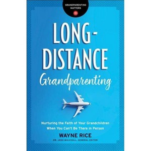 Long-Distance Grandparenting - (Grandparenting Matters) by  Wayne Rice (Paperback) - 1 of 1