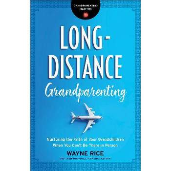 Long-Distance Grandparenting - (Grandparenting Matters) by  Wayne Rice (Paperback)