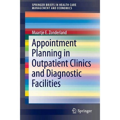 Appointment Planning in Outpatient Clinics and Diagnostic Facilities - (Springerbriefs in Health Care Management and Economics) (Paperback)