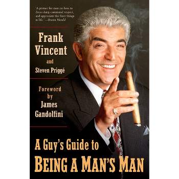 A Guy's Guide to Being a Man's Man - by  Frank Vincent & Steven Prigge (Paperback)