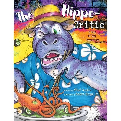 The Hippo-Critic - by  Andre Royal (Paperback)