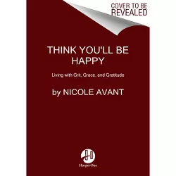 Think You'll Be Happy - by  Nicole Avant (Hardcover)
