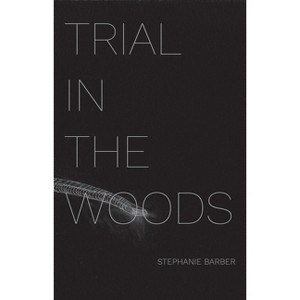 Trial in the Woods - by  Stephanie Barber (Paperback) - 1 of 1