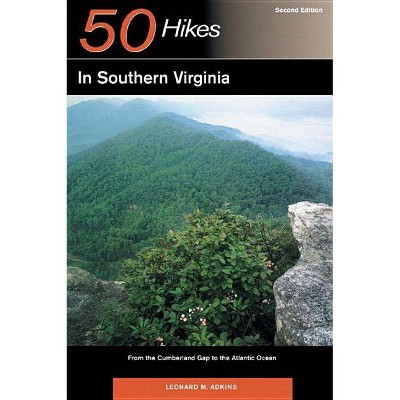 Explorer's Guide 50 Hikes in Southern Virginia - (Explorer's 50 Hikes) 2nd Edition by  Leonard M Adkins (Paperback)