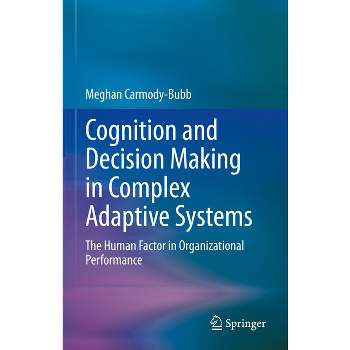 Cognition and Decision Making in Complex Adaptive Systems - by  Meghan Carmody-Bubb (Hardcover)
