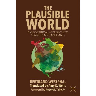 The Plausible World - by  B Westphal (Hardcover)
