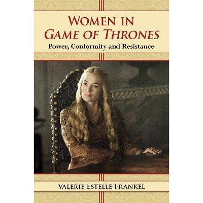 Women in Game of Thrones - by  Valerie Estelle Frankel (Paperback)