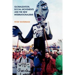 Globalization, Social Movements, and the New Internationalism - (Employment & Work Relations in Context) by  Peter Waterman & P Waterman (Paperback) - 1 of 1