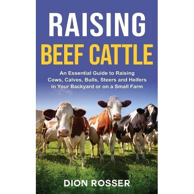 Raising Beef Cattle - by  Dion Rosser (Hardcover)