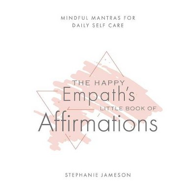 The Happy Empath's Little Book of Affirmations - by  Stephanie Jameson (Hardcover)