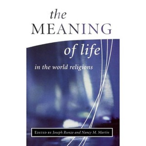 The Meaning of Life in the World Religions - (Library of Global Ethics & Religion S) by  Nancy Martin & Joseph Runzo (Paperback) - 1 of 1