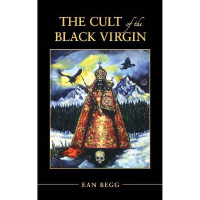 The Cult of the Black Virgin - by  Ean Begg (Paperback)