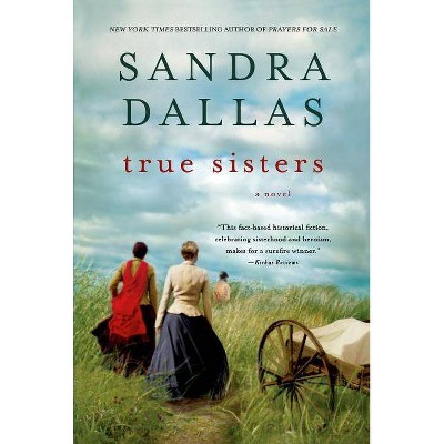 True Sisters - by  Sandra Dallas (Paperback)