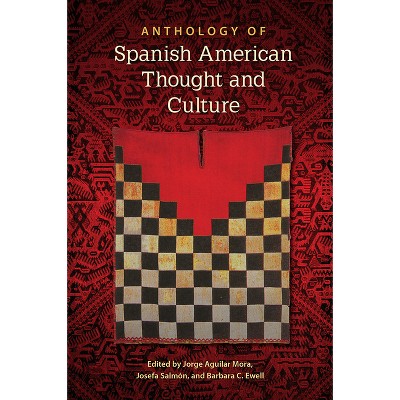 Anthology of Spanish American Thought and Culture - by  Jorge Aguilar Mora & Josefa Salmón & Barbara C Ewell (Paperback)