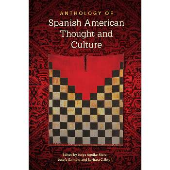 Anthology of Spanish American Thought and Culture - by  Jorge Aguilar Mora & Josefa Salmón & Barbara C Ewell (Paperback)