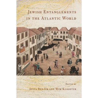Jewish Entanglements in the Atlantic World - by Aviva Ben-Ur & Wim Klooster